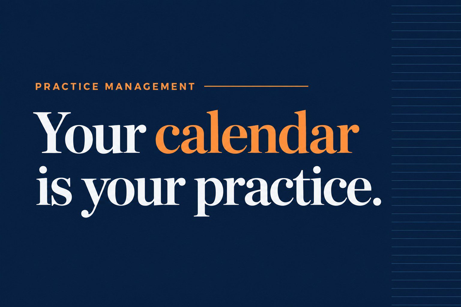 Your calendar is your practice.
