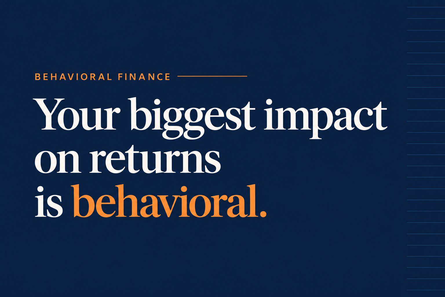 Your biggest impact on returns is behavioral.